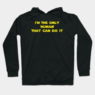 I'm The Only Human That Can Do It Hoodie